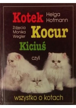Kotek, Kocur, Kiciuś czyli wszystko o kotach