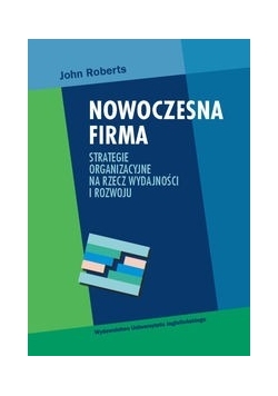 Nowoczesna firma: Strategie organizacyjne na rzecz wydajności i rozwoju