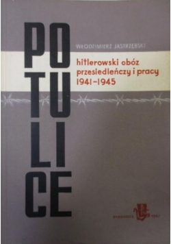 Potulice - hitlerowski obóz przesiedleńczy i pracy 1941-1945