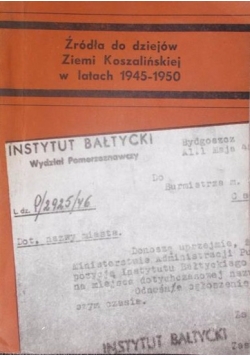 Źródła do dziejów Ziemi Koszalińskiej w latach 1945-1950