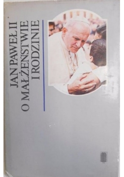 Jan Paweł II o małżeństwie i rodzinie