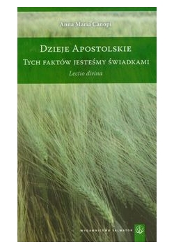 Canopi Anna Maria - Dzieje apostolskie Tych faktów jesteśmy świadkami