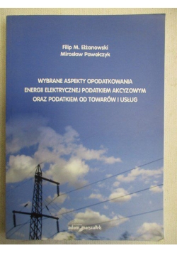 Wybrane aspekty opodatkowania energii elektrycznej podatkiem akcyzowym oraz podatkiem od towarów i usług