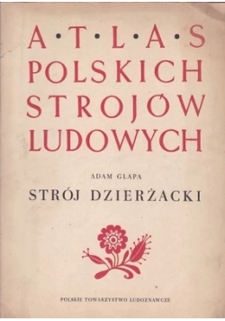 Atlas polskich strojów ludowych- stój Dzierżacki