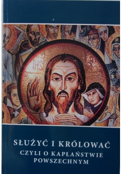 Służyć i królować czyli o kapłaństwie powszechnym