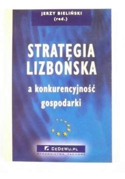 Bieliński Jerzy (red.) - Strategia Lizbońska, a konkurencyjność gospodarki
