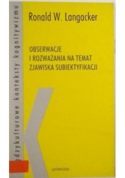 Obserwacje i rozważania na temat zjawiska subiektyfikacji / Język w relacji do... a językoznawstwo kognitywne