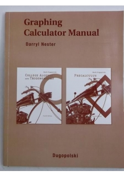 Graphing Calculator Manual for College Algebra and Trigonometry/Precalculus