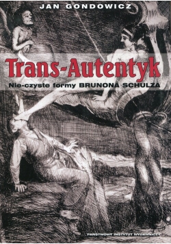 Trans-Autentyk Nie-czyste formy Brunona Schulza