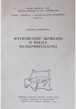 Studia i materiały z  historii kultury materialnej, tom LIV. Wytwórczość skórzana w Polsce wczesnofeudalnej