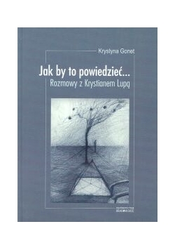 Jak by to powiedzieć...Rozmowy z Krystianem Lupą