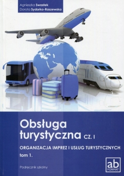 Obsługa turystyczna Część 1 Organizacja imprez i usług turystycznych Tom 1 Podręcznik