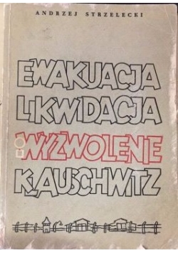 Ewakuacja, likwidacja i wyzwolenie KL Auschwitz