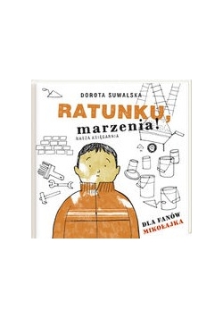 Ratunku marzenia. Dla fanów Mikołajka