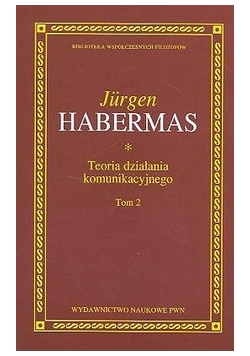 Teoria działania komunikacyjnego Tom 2