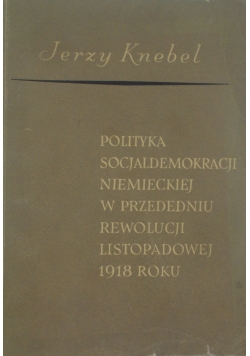 Polityka socjaldemokracji niemieckiej w przededniu rewolucji listopadowej 1918 roku