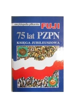75 lat PZPN - Encyklopedia piłkarska Fuji