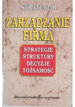 Zarządzanie firmą. Strategie, struktury, decyzje, tożsamość