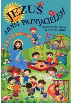 Jezus moim przyjacielem Podręcznik do religii dla sześciolatków