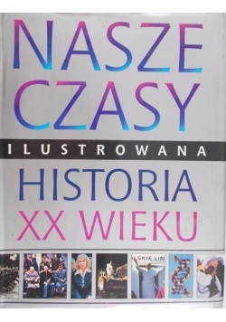Nasze czasy. Ilustrowana historia XX wieku