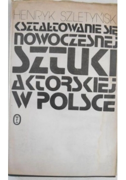 Kształtowanie się nowoczesnej sztuki aktorskiej w Polsce