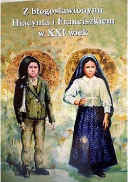Z błogosławionymi Hiacyntą i Franciszkiem w XXI wiek
