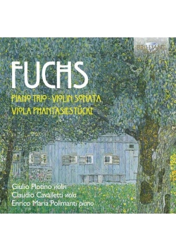 Fuchs: Piano Trio, Violin Sonata, Viola Phantasiestücke