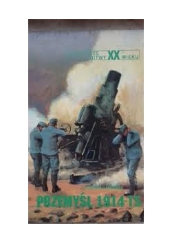 Największe bitwy XX wieku Przemyśl 1914- 15