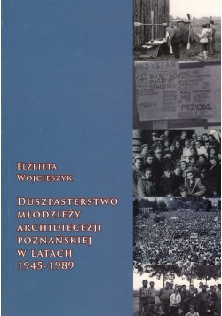 Duszpasterstwo Młodzieży Archidiecezji Poznańskiej w latach 1945-1989