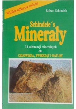 Minerały Schindele's. 34 substancje mineralne dla człowieka, zwierząt i natury