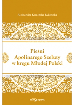 Pieśni Apolinarnego Szeluty w kręgu Młodej Polski