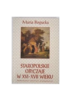 Staropolskie obyczaje w XVI-XVII wiekiu