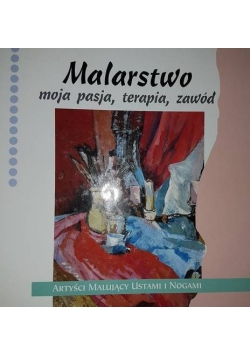 Malarstwo moja pasja , terapia , zawód