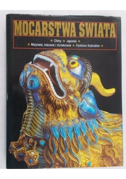 Mocarstwa świata, t. III: Chiny, Japonia, Majowie Inkowie i Aztekowie, Państwo Kościelne