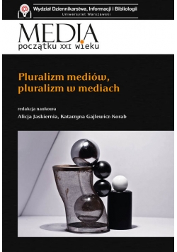Media początku XXI wieku Pluralizm mediów, pluralizm w mediach