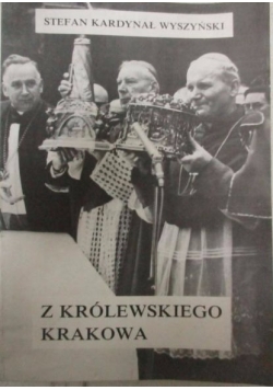 Stefan Kardynał Wyszyński. Z królewskiego Krakowa