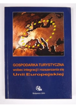 Gospodarka turystyczna wobec integracji i rozszerzania się Unii Europejskiej