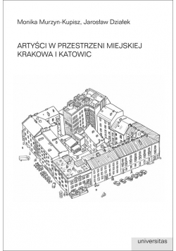 Artyści w przestrzeni miejskiej Krakowa i Katowic
