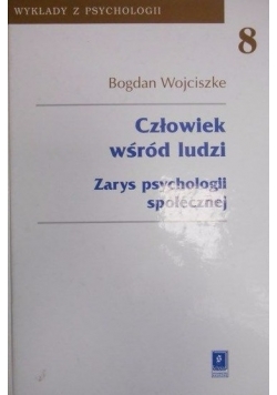 Człowiek wśród ludzi. Zarys psychologii społecznej
