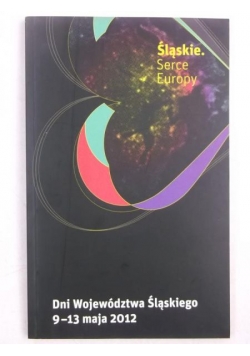 Śląskie. Serce Europy: Dni województwa śląskiego 9-13 maja 2012