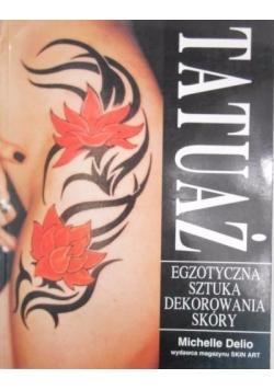 Tatuaż. Egzotyczna sztuka dekorowania skóry
