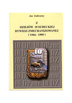 Z dziejów 10 Sudeckiej dywizji zmechanizowanej ( 1944-1999 )