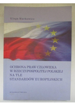 Ochrona praw człowieka w Rzeczypospolitej Polskiej na tle standardów europejskich