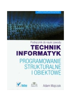 Technik informatyk : Programowanie strukturalne i obiektowe : Podręcznik do nauki zawodu z płytą CD