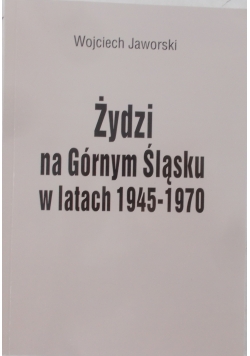 Żydzi na górnym Śląsku w latach 1945-1970