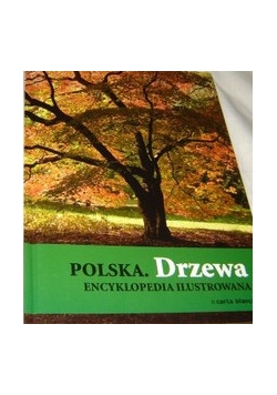 Polska: Drzewa. Encyklopedia ilustrowana