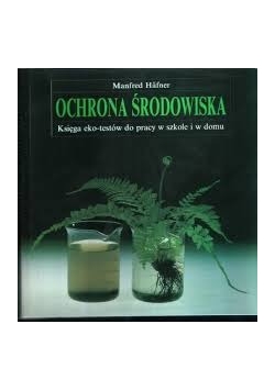 Ochrona środowiska-Księga eko-testów do pracy w szkole i w domu