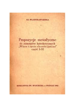 Propozycje metodyczne do materiałów katechetycznych "Wiara i życie chrześcijanina" cz. I-III