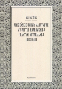 Małżeńskie umowy majątkowe w świetle krakowskiej praktyki notarialnej 1918-1946
