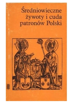 Średniowieczne żywoty i cuda patronów Polski
